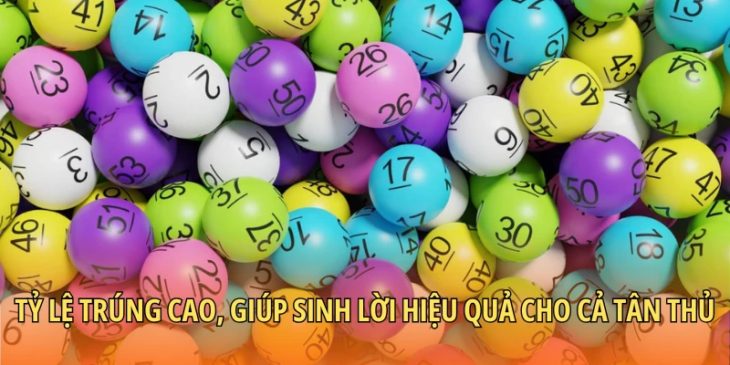 Tỷ lệ trúng cao, giúp sinh lời hiệu quả cho cả tân thủ