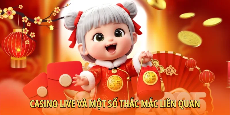 Casino Live và một số thắc mắc liên quan