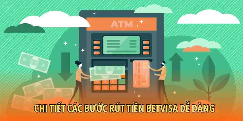Chi tiết các bước rút tiền BETVISA dễ dàng và nhanh chóng