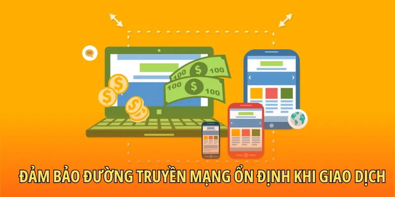 Đảm bảo đường truyền mạng ổn định khi giao dịch nhận thưởng