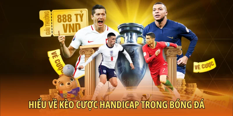 Hiểu về kèo cược Handicap trong bóng đá