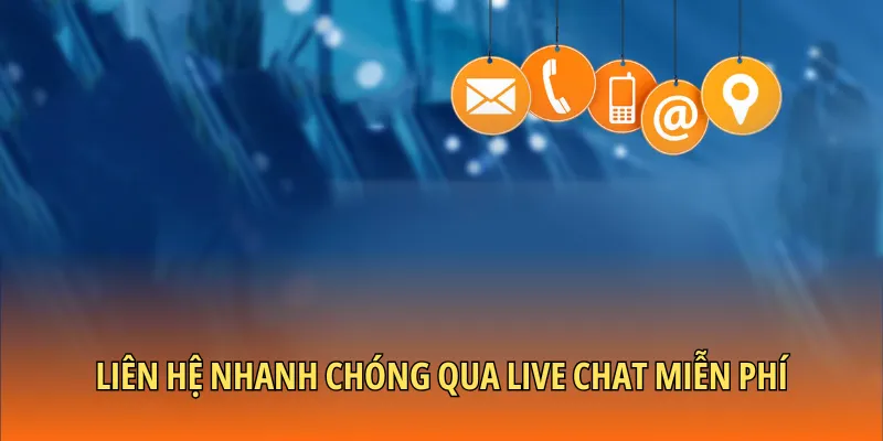 Liên hệ nhanh chóng qua live chat miễn phí