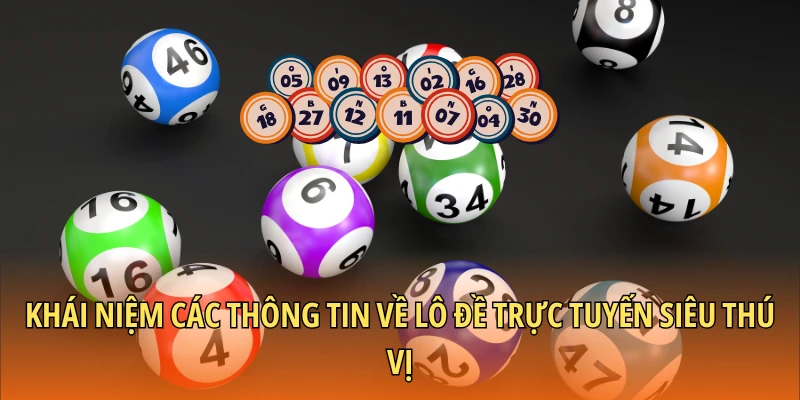 Khái niệm các thông tin về lô đề trực tuyến siêu thú vị