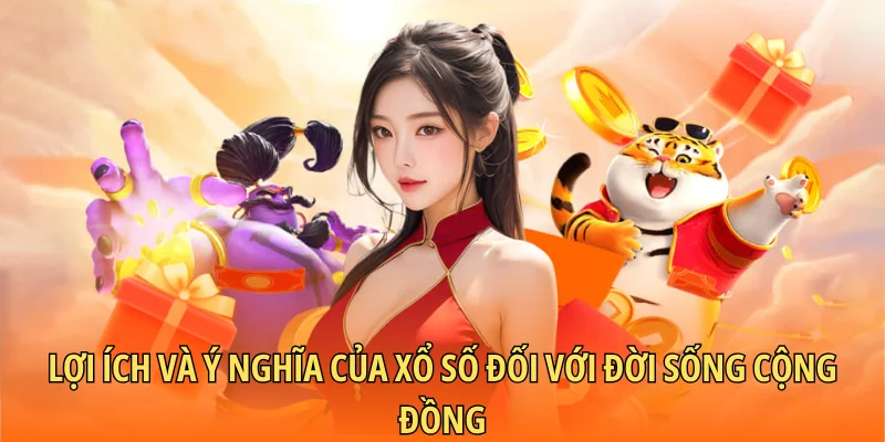 Lợi ích và ý nghĩa của xổ số đối với đời sống cộng đồng