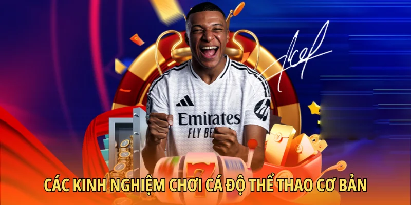 Các kinh nghiệm chơi cá độ thể thao cơ bản