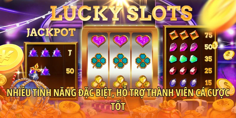 Nhiều tính năng đặc biệt, hỗ trợ thành viên cá cược tốt