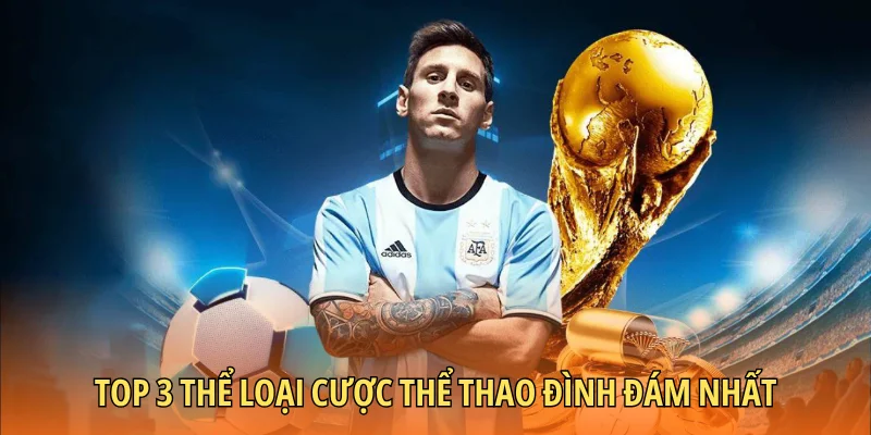 Top 3 thể loại cược thể thao đình đám nhất