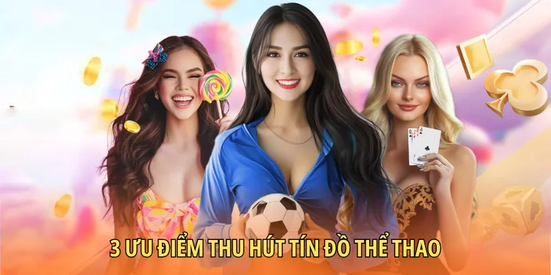 3 ưu điểm thu hút tín đồ thể thao